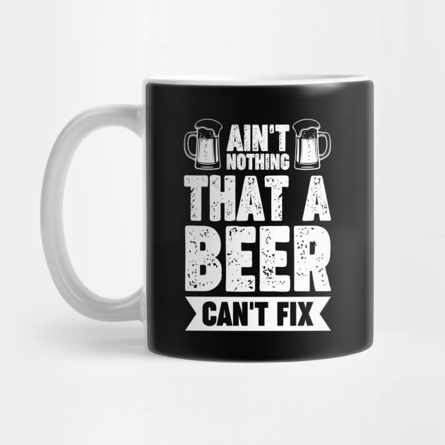 Ain't nothing that a beer can't fix - Funny Hilarious Meme Satire Simple Black and White Beer Lover Gifts Presents Quotes Sayings by Arish Van Designs